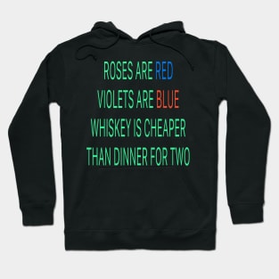 Roses are red violets are blue Whiskey is cheaper than dinner for two Hoodie